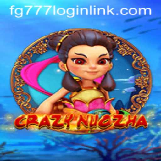 Exploring the Exciting World of CrazyNuoZha and FG777 Login Link